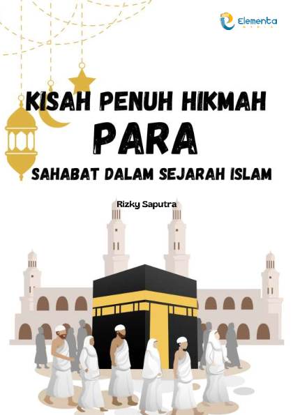 Kisah Penuh Hikmah: Para Sahabat dalam Sejarah Islam